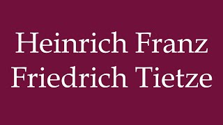 How to Pronounce Heinrich Franz Friedrich Tietze Correctly in German [upl. by Eilyw]