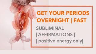 GET YOUR PERIODS OVERNIGHT 🎉 Fast Subliminal affirmations  only positive energy [upl. by Lowell676]