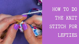 HOW TO DO THE KNIT STITCH FOR LEFT HANDED KNITTERS [upl. by Zawde]