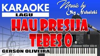 Karaoke  Hau Presija Tebes O  Gerson Oliveira [upl. by Delastre]