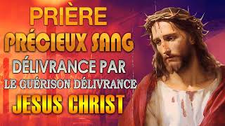 Prière de DÉLIVRANCE par le PRÉCIEUX SANG de JÉSUS 🙌 Guérison et Délivrance [upl. by Cardinal429]