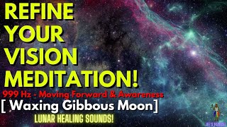 Refine Your Vision Meditation 🔴 999 Hz Moving Forward  Waxing Gibbous Moon  Lunar Healing Sounds [upl. by Albina]