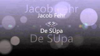 Jacob Fehr De SÜpa [upl. by Marci476]