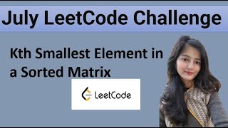 Kth Smallest Element in a Sorted Matrix  Solution  Week 1  July LeetCode Challenge [upl. by Assenna]