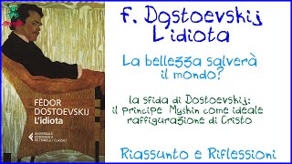 F Dostoevskij  Lidiota  La Bellezza salverà il mondo  Riassunto e Analisi [upl. by Rotce541]