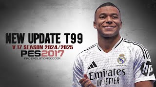 PES 2017 PATCH T99 V17 UPDATE SEASON 20242025 VERSI PREMIUM [upl. by Nylatsyrk]