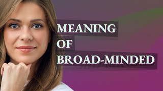 Broadminded  meaning of Broadminded [upl. by Brodsky668]