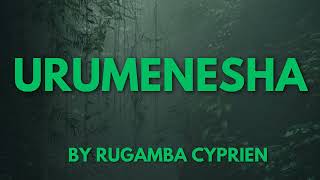 URUMENESHA BY RUGAMBA CYPRIEN KARAHANYUZE [upl. by Corby]