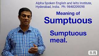 Sumptuous  Pronunciation Meaning Uses Synonyms and Antonyms [upl. by Ojahtnamas]