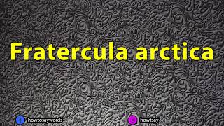 How To Pronounce Fratercula arctica [upl. by Atilamrac860]