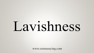 How To Say Lavishness [upl. by Anneyehc]