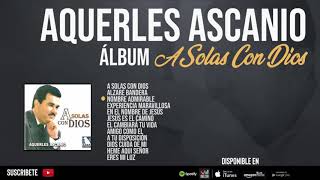 A Solas Con Dios  Aquerles Ascanio ÁLBUM COMPLETO [upl. by Gnaht559]