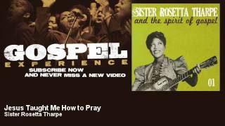 Sister Rosetta Tharpe  Jesus Taught Me How to Pray  Gospel [upl. by Nilcaj]