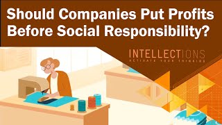 Should Companies Put Profits Before Social Responsibility  Intellections [upl. by Sonny]