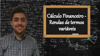 Cálculo Financeiro  Rendas de termos variáveis [upl. by Enitsuj241]