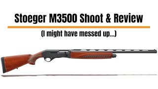 Stoeger M3500 Shoot amp Review I maybe messed up [upl. by Alleoj632]