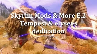 Tempest amp elysees dedication amp Epicness  Skyrim Mods amp More Episode2 [upl. by Acemat]