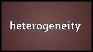 Heterogeneity Meaning [upl. by Attenol582]