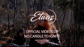 ETWAS  NO CANDLE TO IGNITE OFFICIAL VIDEOCLIP [upl. by Joby]