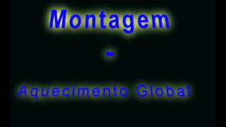 Montagem  Aquecimento Global [upl. by Adnat]