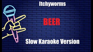 BEER Itchyworms FEMALE KEY SLOW KARAOKE VERSION [upl. by Hillman992]