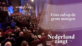 Eens zal op de grote morgen  Nederland Zingt [upl. by Leahcimsemaj]