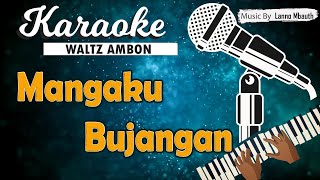 Karaoke MANGAKU BUJANGAN  Kace Hehanussa  Waltz Ambon [upl. by Atauqal]