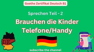 Brauchen die Kinder TelefoneHandy  Goethe Zertifikat Deutsch Sprechen Teil 2 [upl. by Pentheas694]