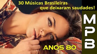 30 Músicas Brasileiras que deixaram Saudades Só Anos 80 [upl. by Muire]