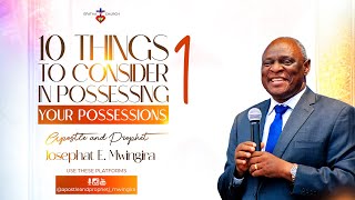 10 THINGS TO CONSIDER IN POSSESSING YOUR POSSESSIONS  EP 1  APOSTLE amp PROPHET JOSEPHAT MWINGIRA [upl. by Hak]