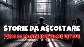 Pena di morte iniezione letale  Storie vere da ascoltare per adulti e ragazzi [upl. by Bilek883]