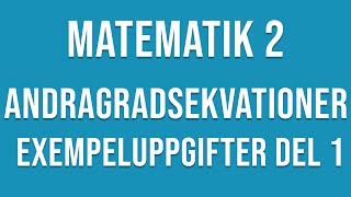 Matematik 2  Andragradsekvationer  exempeluppgifter del 1 [upl. by Sculley463]