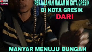 PERJALANAN MALAM DI KOTA GRESIK DARI MANYAR MENUJU BUNGApurnomowarkop [upl. by Henrietta303]