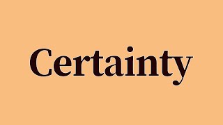 Certainty Pronunciation and Meaning [upl. by Lucinda]