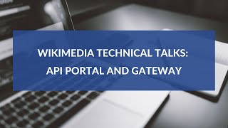 Wikimedia Technical Talks API portal and gateway [upl. by Yrrol125]