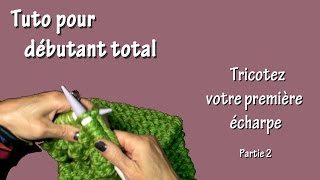 Tuto tricot pour débutant total  Première écharpe Part II [upl. by Slrahc]