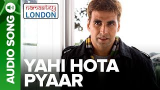 Yahi Hota Pyaar  Full Audio Song  Namastey London  Akshay Kumar amp Katrina Kaif [upl. by Anitnatsnoc765]