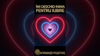 AFIRMATII POZITIVE IMI DESCHID INIMA PENTRU IUBIRE shorts [upl. by Lynette]