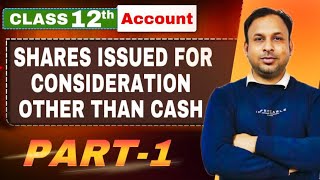 Share Issued For Consideration Other than Cash  Class 12  CBSE 2024  Part  1 [upl. by Melas]