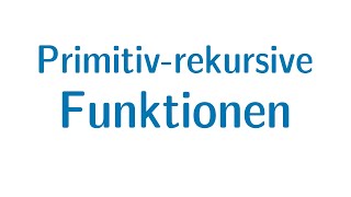 Berechenbarkeit 20  Primitivrekursive Funktionen [upl. by Austen188]