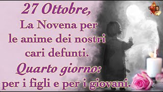 27 Ottobre La Novena per le anime dei nostri cari defunti Quarto giorno per i figli e giovani [upl. by Festatus177]