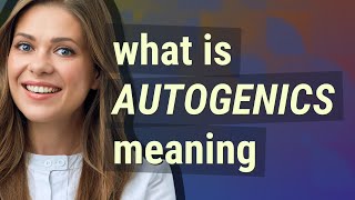 Autogenics  meaning of Autogenics [upl. by Riobard]