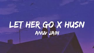 Let Her Go X Husn Lyrics  Anuv Jain Gravero Mashup [upl. by Shalna387]