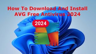 How To Download And Install AVG Free Antivirus 2024 [upl. by Evot]