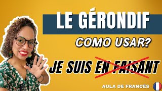 LE GÉRONDIF O GERÚNDIO  Como Usar SEM ERRAR I Aula de Francês [upl. by Seline192]