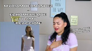 PRIMERA VEZ REACCIONANDO a MYRIAM HERNÁNDEZ  El Hombre Que Yo Amo [upl. by Rachelle]