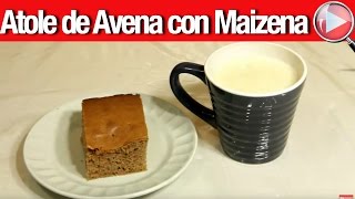 Atole de Avena con Maizena  Recetas en Casayfamiliatv [upl. by Barling]