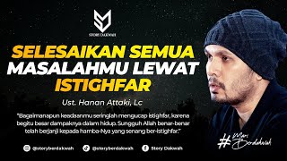 Selesaikan Semua Masalahmu Lewat Istighfar  Ust Hanan Attaki Lc [upl. by Dimitri]