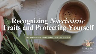 Recognizing Narcissistic Traits and Protecting Yourself [upl. by Idoj]