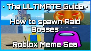 The ULTIMATE Guide • How to spawn Raid Bosses • Roblox Meme Sea [upl. by Ynnor]